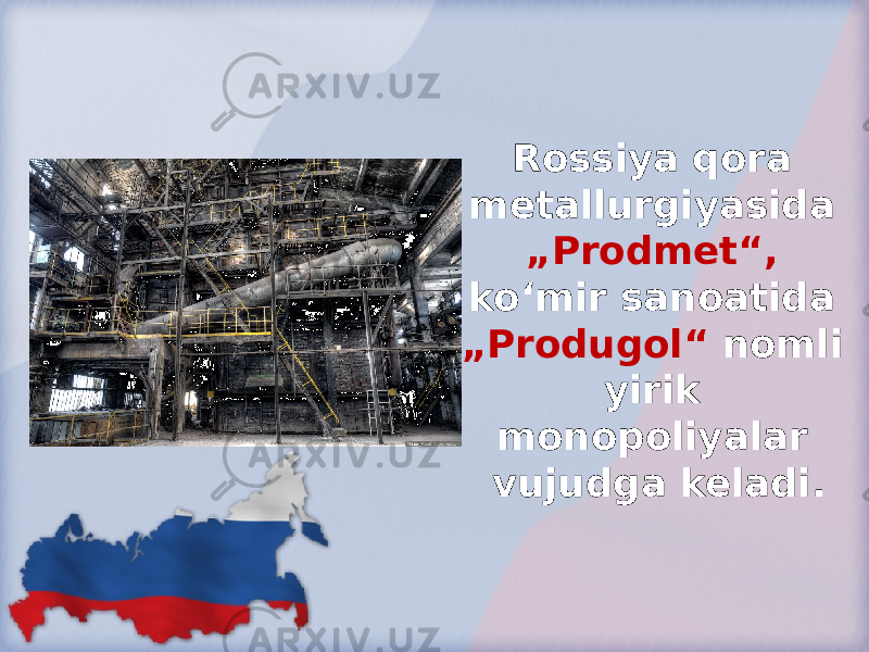 Rossiya qora metallurgiyasida „Prodmet“, ko‘mir sanoatida „Produgol“ nomli yirik monopoliyalar vujudga keladi. 