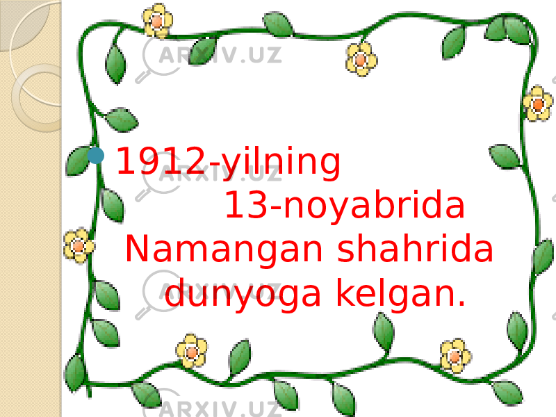  1912-yilning 13-noyabrida Namangan shahrida dunyoga kelgan. 