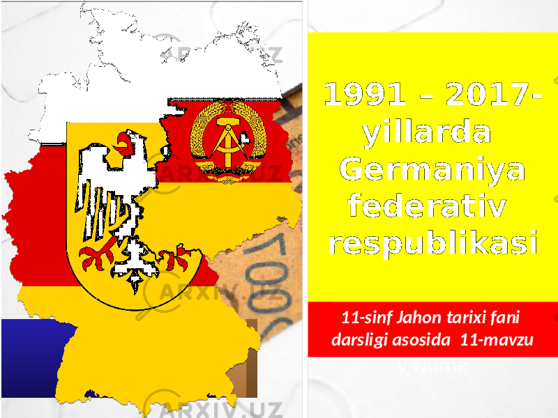 1991 – 2017- yillarda Germaniya federativ respublikasi 11-sinf Jahon tarixi fani darsligi asosida 11-mavzu y Name 
