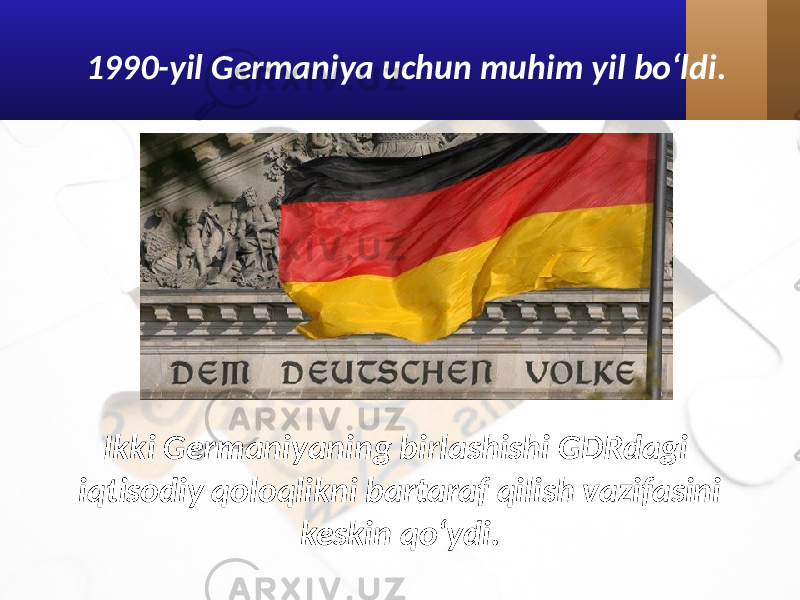1990-yil Germaniya uchun muhim yil bo‘ldi. Ikki Germaniyaning birlashishi GDRdagi iqtisodiy qoloqlikni bartaraf qilish vazifasini keskin qo‘ydi. 