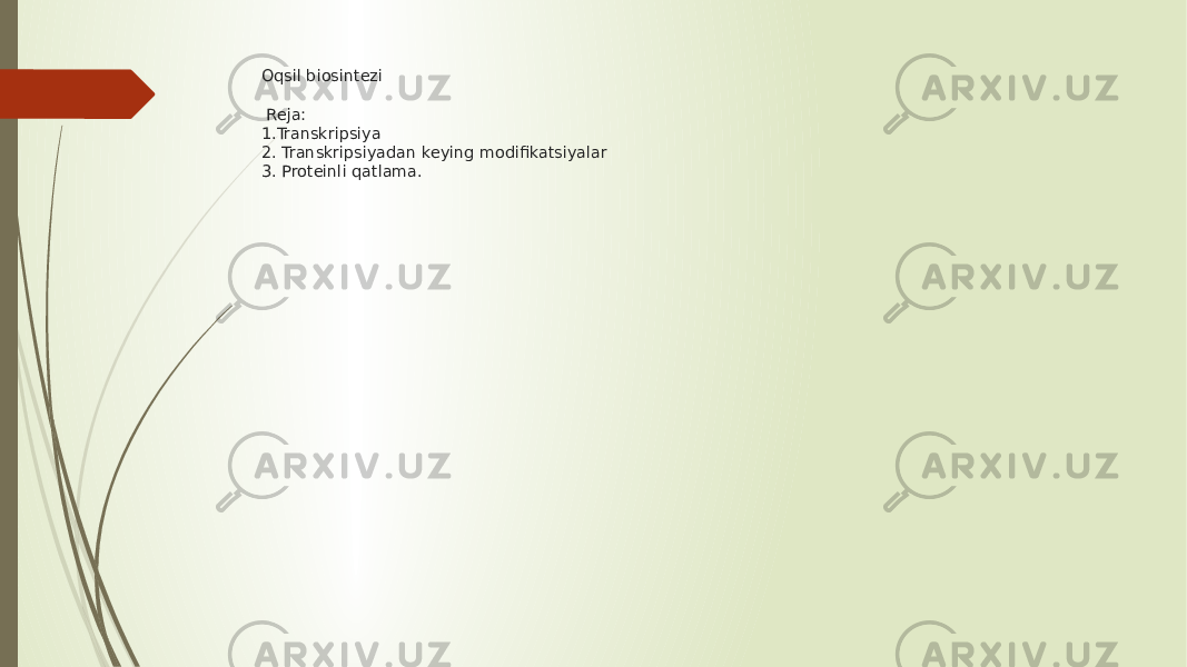 Oqsil biosintezi Reja: 1.Transkripsiya 2. Transkripsiyadan keying modifikatsiyalar 3. Proteinli qatlama. 