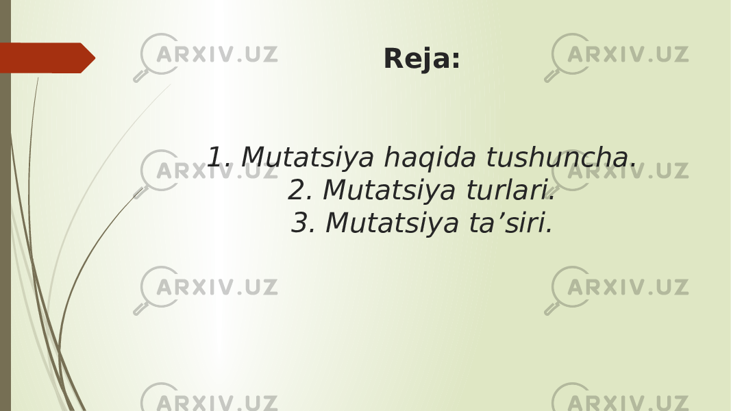 Reja: 1. Mutatsiya haqida tushuncha. 2. Mutatsiya turlari. 3. Mutatsiya ta’siri. 