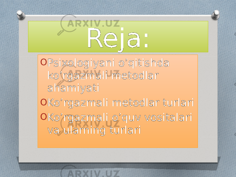 Reja: O Psixologiyani o’qitishda ko’rgazmali metodlar ahamiyati O Ko’rgazmali metodlar turlari O Ko’rgazmali o’quv vositalari va ularning turlari 