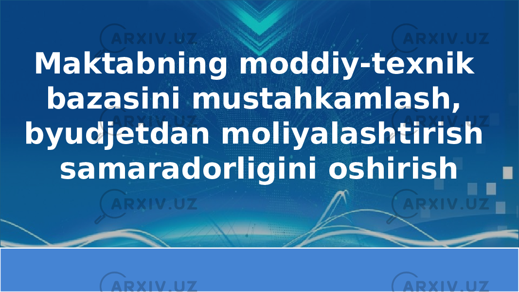 Maktabning moddiy-texnik bazasini mustahkamlash, byudjetdan moliyalashtirish samaradorligini oshirish 