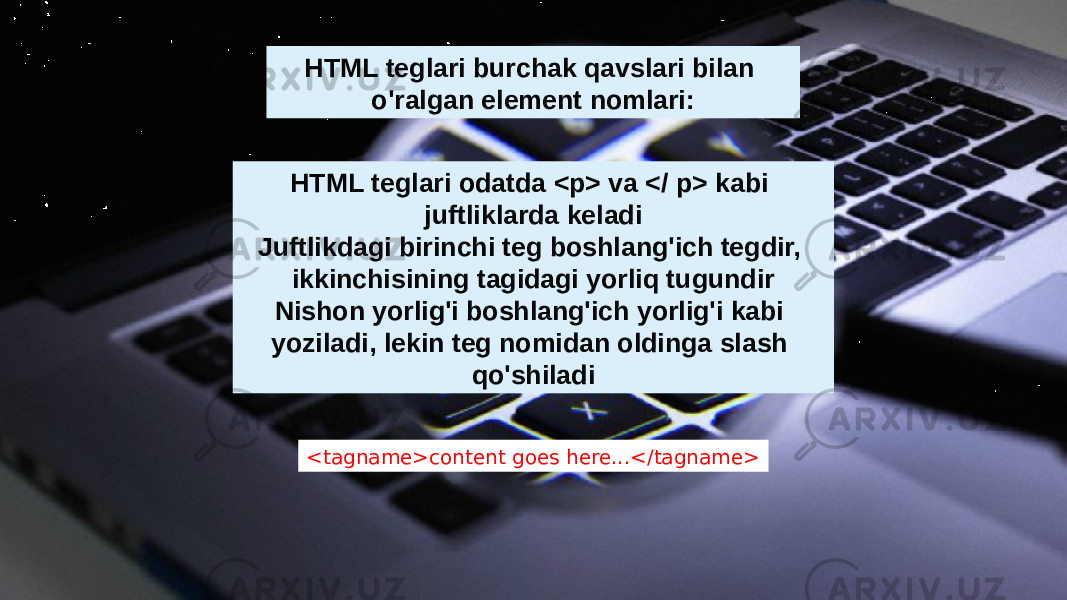 HTML teglari burchak qavslari bilan o&#39;ralgan element nomlari: HTML teglari odatda <p> va </ p> kabi juftliklarda keladi Juftlikdagi birinchi teg boshlang&#39;ich tegdir, ikkinchisining tagidagi yorliq tugundir Nishon yorlig&#39;i boshlang&#39;ich yorlig&#39;i kabi yoziladi, lekin teg nomidan oldinga slash qo&#39;shiladi <tagname>content goes here...</tagname> 