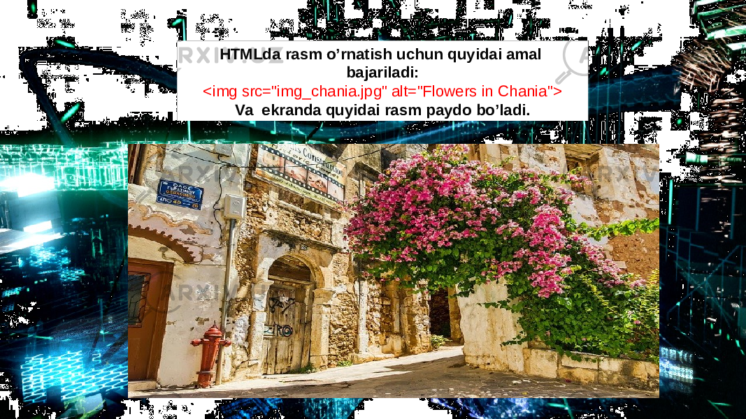 HTMLda rasm o’rnatish uchun quyidai amal bajariladi: <img src=&#34;img_chania.jpg&#34; alt=&#34;Flowers in Chania&#34;> Va ekranda quyidai rasm paydo bo’ladi. 