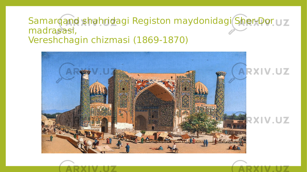 Samarqand shahridagi Registon maydonidagi Sher-Dor madrasasi, Vereshchagin chizmasi (1869-1870) 