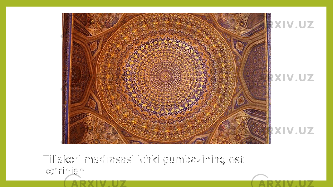Tillakori madrasasi ichki gumbazining ost koʻrinishi 
