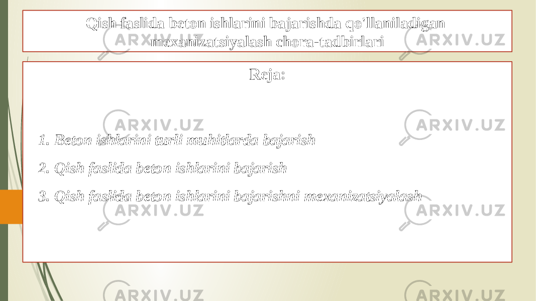 Qish faslida beton ishlarini bajarishda qo&#39;llaniladigan mexanizatsiyalash chora-tadbirlari Reja: 1. Beton ishlarini turli muhitlarda bajarish 2. Qish faslida beton ishlarini bajarish 3. Qish faslida beton ishlarini bajarishni mexanizatsiyalash 