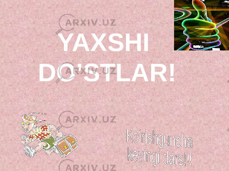 YAXSHI DO’STLAR! 