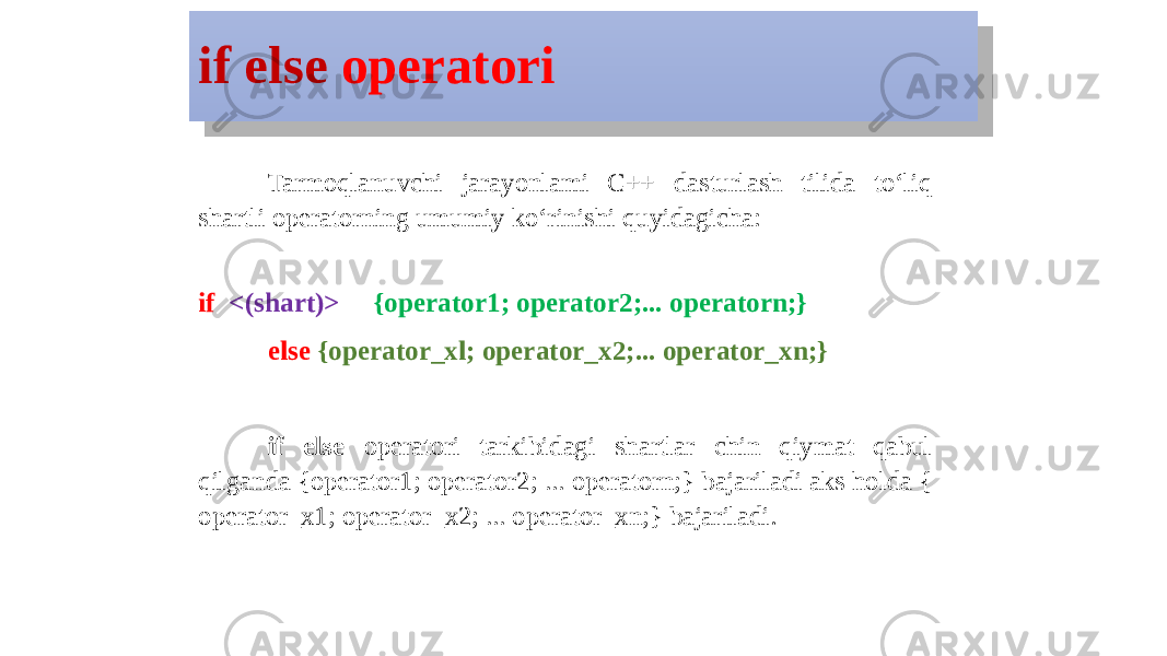 if else operatori Tarmoqlanuvchi jarayonlami C++ dasturlash tilida to‘liq shartli operatorning umumiy ko‘rinishi quyidagicha: if <(shart)> {operator1; operator2;... operatorn;} else {operator_xl; operator_x2;... operator_xn;} if else operatori tarkibidagi shartlar chin qiymat qabul qilganda {operator1; operator2; ... operatorn;} bajariladi aks holda { operator_x1; operator_x2; ... operator_xn;} bajariladi .0C 0E 