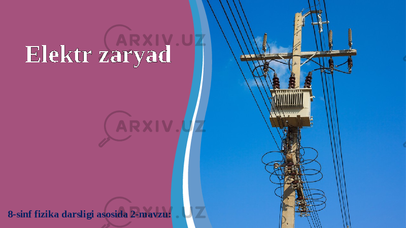 Elektr zaryad 8-sinf fizika darsligi asosida 2-mavzu: 
