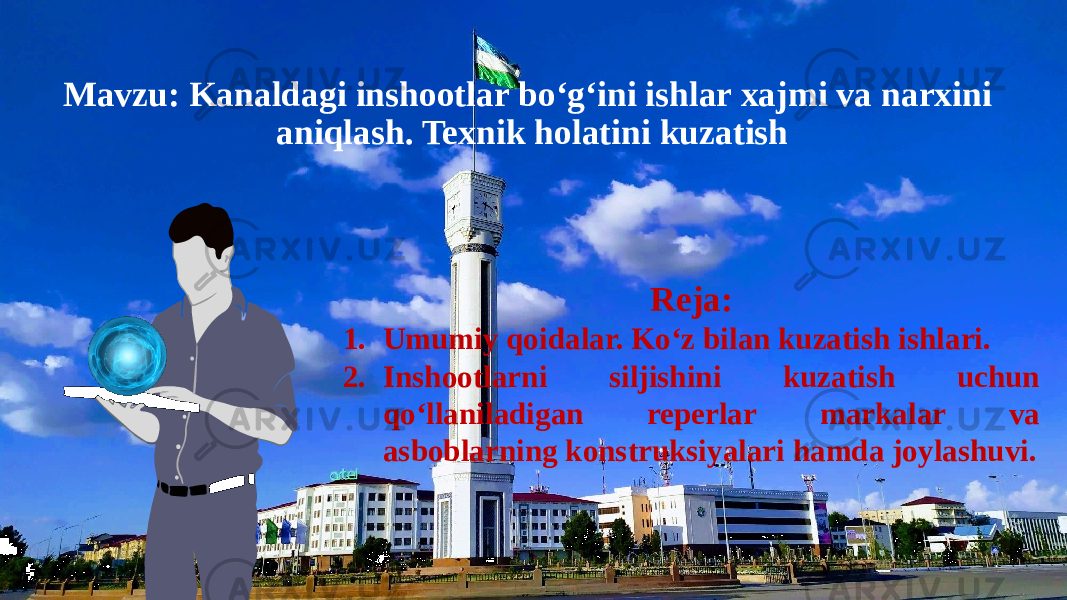 Mavzu: Kanaldagi inshootlar bo‘g‘ini ishlar xajmi va narxini aniqlash. Texnik holatini kuzatish Reja: 1. Umumiy qoidalar. Ko‘z bilan kuzatish ishlari. 2. Inshootlarni siljishini kuzatish uchun qo‘llaniladigan reperlar markalar va asboblarning konstruksiyalari hamda joylashuvi. 