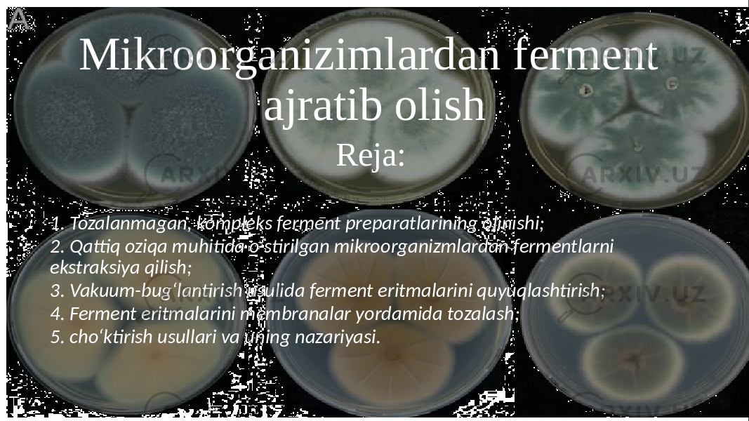 Mikroorganizimlardan ferment ajratib olish Reja: 1. Tozalanmagan, kompleks ferment preparatlarining olinishi; 2. Qattiq oziqa muhitida o‘stirilgan mikroorganizmlardan fermentlarni ekstraksiya qilish; 3. Vakuum-bug‘lantirish usulida ferment eritmalarini quyuqlashtirish; 4. Ferment eritmalarini membranalar yordamida tozalash; 5. cho‘ktirish usullari va uning nazariyasi. 