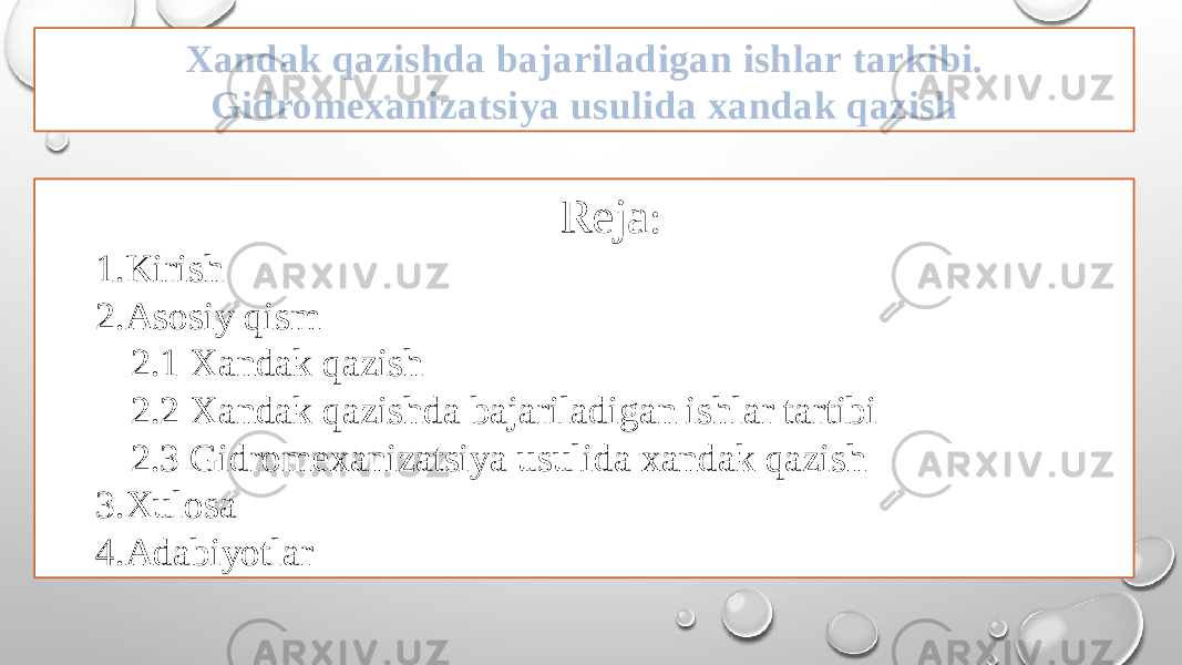 Xandak qazishda bajariladigan ishlar tarkibi. Gidromexanizatsiya usulida xandak qazish Reja : 1.Kirish 2.Asosiy qism 2.1 Xandak qazish 2.2 Xandak qazishda bajariladigan ishlar tartibi 2.3 Gidromexanizatsiya usulida xandak qazish 3.Xulosa 4.Adabiyotlar 