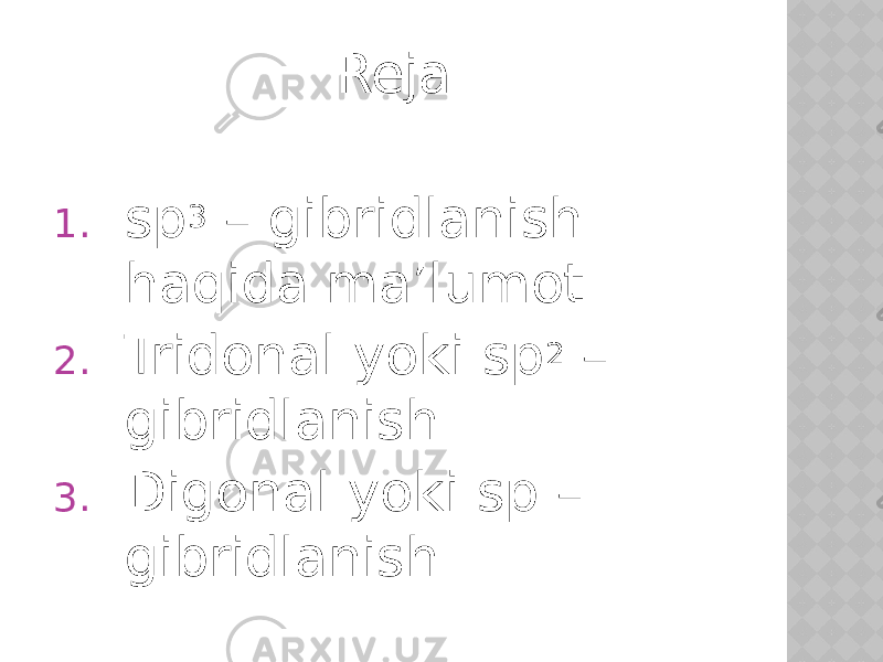 Reja 1. sp 3 – gibridlanish haqida ma’lumot. 2. Tridonal yoki sp 2 – gibridlanish. 3. Digonal yoki sp – gibridlanish. 