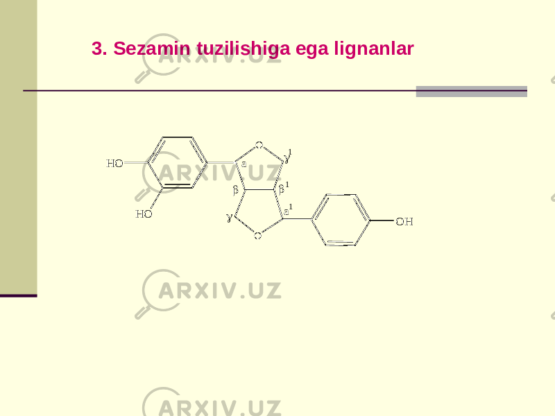  3. Sеzamin tuzilishiga ega lignanlarH O a     a1 O O O H H O 