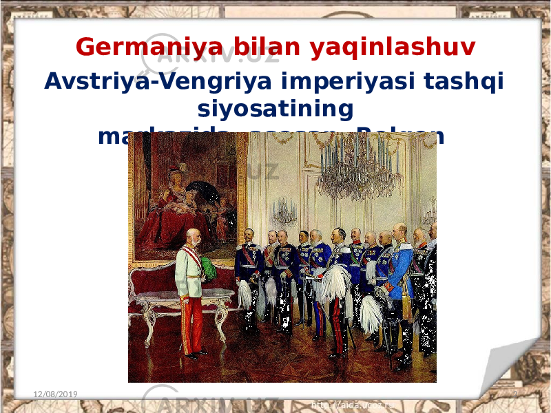 Germaniya bilan yaqinlashuv 12/08/2019 2Avstriya-Vengriya imperiyasi tashqi siyosatining markazida, asosan, Bolqon yarimoroli yotgan. 