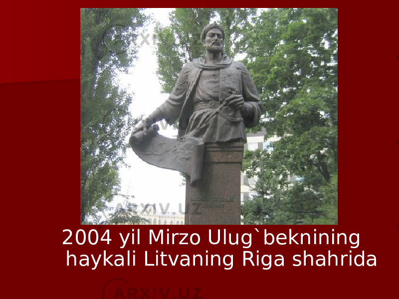 2004 yil Mirzo Ulug`beknining haykali Litvaning Riga shahrida 
