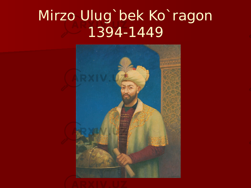 Mirzo Ulug`bek Ko`ragon 1394-1449 