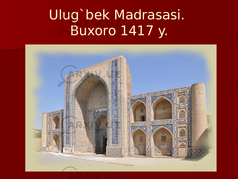 Ulug`bek Madrasasi. Buxoro 1417 y. 