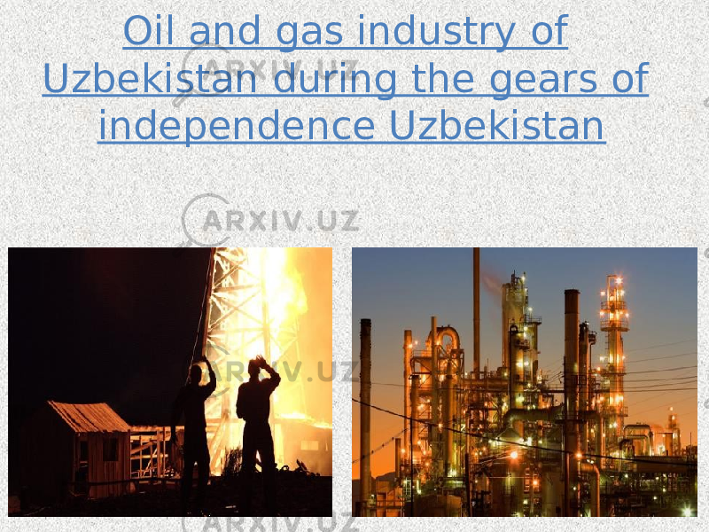 Oil and gas industry of Uzbekistan during the gears of independence Uzbekistan 
