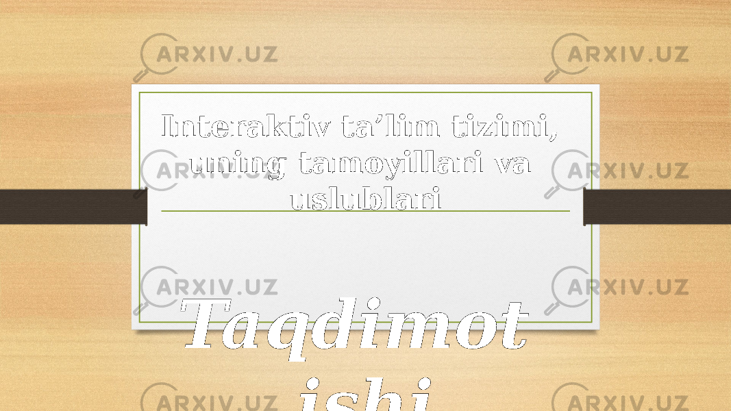 Interaktiv ta’lim tizimi, uning tamoyillari va uslublari Taqdimot ishi 