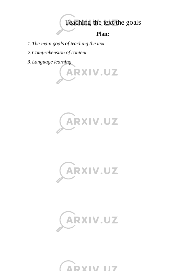 Teaching the text the goals Plan: 1. The main goals of teaching the text 2. Comprehension of content 3. Language learning 