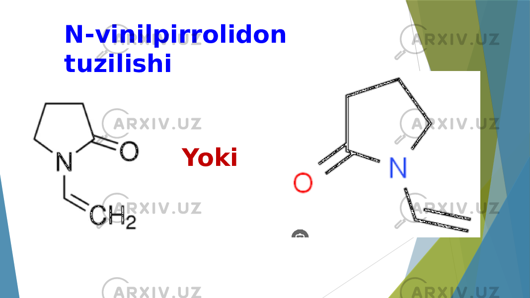 N-vinilpirrolidon tuzilishi Yoki 