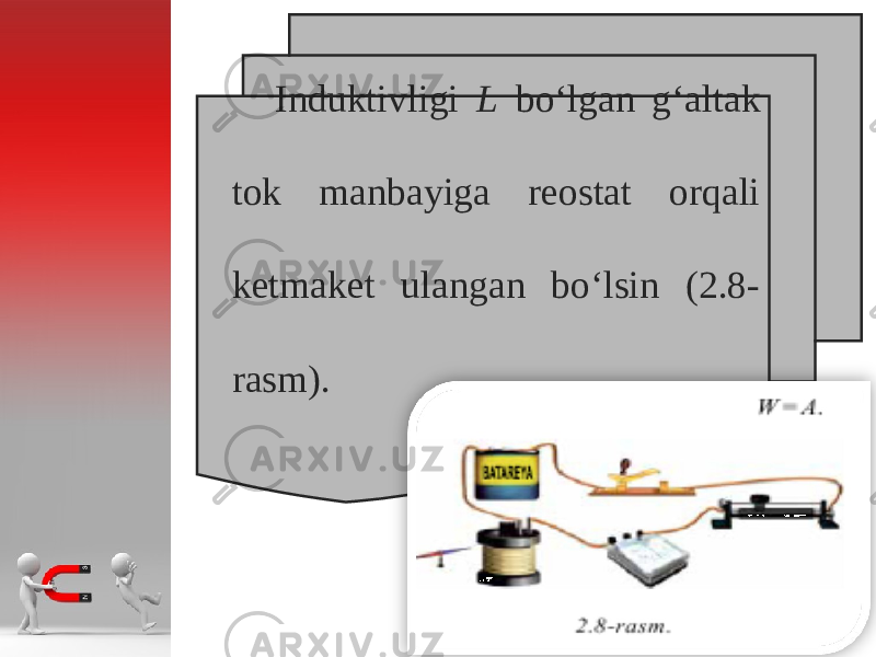 Induktivligi L bo‘lg а n g‘ а lt а k t о k m а nb а yig а reostat orqali k е tm а k е t ul а ng а n bo‘lsin (2.8- r а sm). 