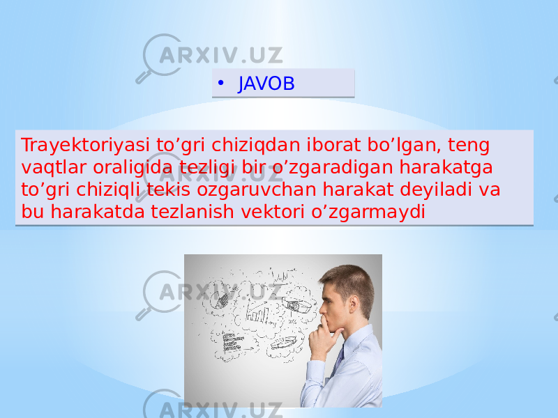 Trayektoriyasi to’gri chiziqdan iborat bo’lgan, teng vaqtlar oraligida tezligi bir o’zgaradigan harakatga to’gri chiziqli tekis ozgaruvchan harakat deyiladi va bu harakatda tezlanish vektori o’zgarmaydi • JAVOB02 1A0305 1116 15 01 51 