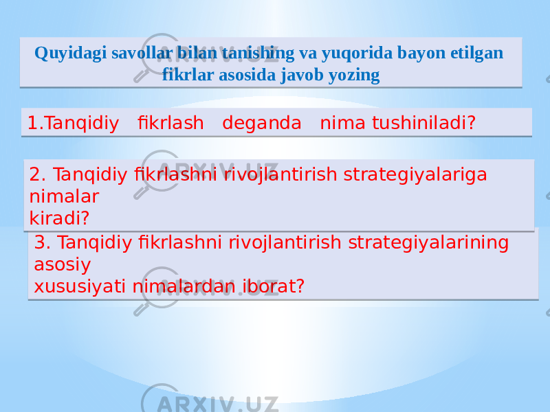 1.Tanqidiy fikrlash deganda nima tushiniladi? Quyidagi savollar bilan tanishing va yuqorida bayon etilgan fikrlar asosida javob yozing 3. Tanqidiy fikrlashni rivojlantirish strategiyalarining asosiy xususiyati nimalardan iborat?2. Tanqidiy fikrlashni rivojlantirish strategiyalariga nimalar kiradi?47 1C 10 4A 03 14120E120E06 49 04 0B 