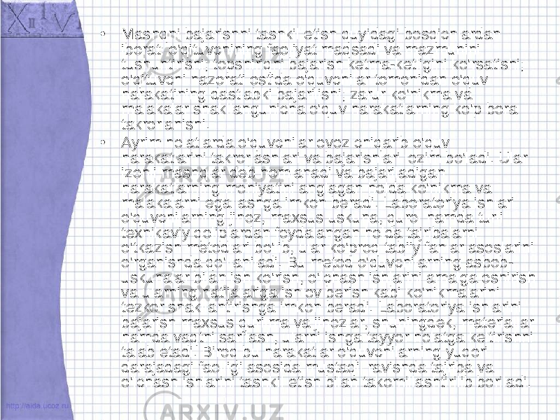 • Mashqni bajarishni tashkil etish quyidagi bosqichlardan iborat: o&#39;qituvchining faoliyat maqsadi va mazmunini tushuntirishi; topshiriqni bajarish ketma-ketligini ko&#39;rsatishi; o&#39;qituvchi nazorati ostida o&#39;quvchilar tomonidan o&#39;quv harakatining dastlabki bajarilishi; zarur ko&#39;nikma va malakalar shakllangunicha o&#39;quv harakatlarning ko&#39;p bora takrorlanishi. • Ayrim holatlarda o&#39;quvchilar ovoz chiqarib o&#39;quv harakatlarini takrorlashlari va bajarishlari lozim bo&#39;ladi. Ular izohli mashqlar deb nomlanadi va bajariladigan harakatlarning mohiyatini anglagan holda ko&#39;nikma va malakalarni egallashga imkon beradi. Laboratoriya ishlari o&#39;quvchilarning jihoz, maxsus uskuna, qurol hamda turli texnikaviy qoliplardan foydalangan holda tajribalarni o&#39;tkazish metodlari bo&#39;lib, ular ko&#39;proq tabiiy fanlar asoslarini o&#39;rganishda qo&#39;llaniladi. Bu metod o&#39;quvchilarning asbob- uskunalar bilan ish ko&#39;rish, o&#39;lchash ishlarini amalga oshirish va ularning natijalariga ishlov berish kabi ko&#39;nikmalarini tezkor shakllantirishga imkon beradi. Laboratoriya ishlarini bajarish maxsus qurilma va jihozlar, shuningdek, materiallar hamda vaqtni sarflash, ularni ishga tayyor holatga keltirishni talab etadi. Biroq bu harakatlar o&#39;quvchilarning yuqori darajadagi faolligi asosida mustaqil ravishda tajriba va o&#39;lchash ishlarini tashkil etish bilan takomillashtirilib boriladi. 