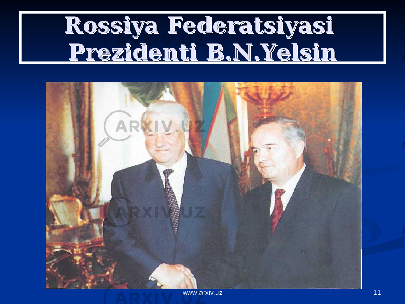 11Rossiya Federatsiyasi Rossiya Federatsiyasi Prezidenti B.N.YelsinPrezidenti B.N.Yelsin www.arxiv.uz 