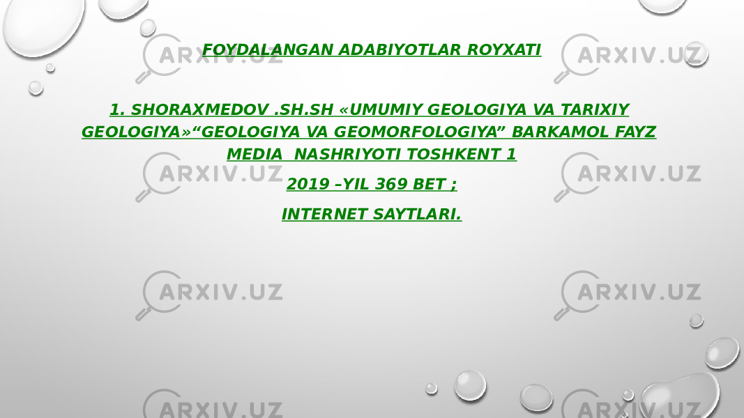 FOYDALANGAN ADABIYOTLAR ROYXATI 1. SHORAXMEDOV .SH.SH «UMUMIY GEOLOGIYA VA TARIXIY GEOLOGIYA»“GEOLOGIYA VA GEOMORFOLOGIYA” BARKAMOL FAYZ MEDIA NASHRIYOTI TOSHKENT 1 2019 –YIL 369 BET ; INTERNET SAYTLARI. 