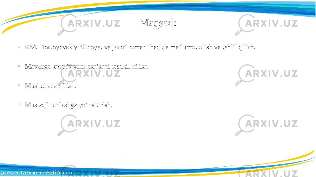 Maqsad: • F.M. Dostoyevskiy “Jinoyat va jazo” romani haqida ma’lumot olish va tahlil qilish. • Mavzuga kreativ yondashishni tashkil qilish. • Mushohada qilish. • Mustaqil ishlashga yo‘naltirish. 