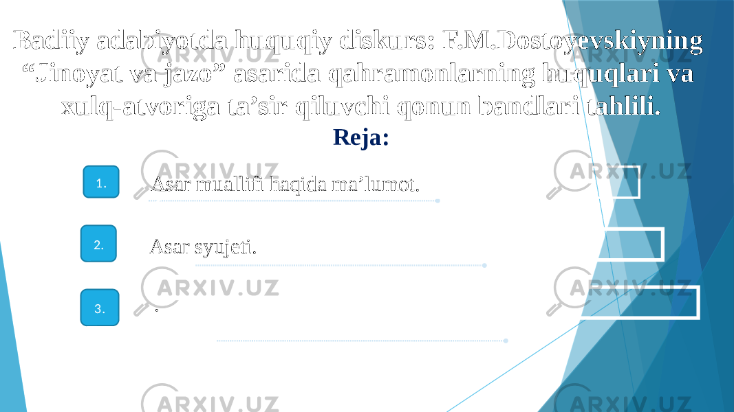 Asar muallifi haqida ma’lumot. 2 3 Asar syujeti. .1. 2. 3. Badiiy adabiyotda huquqiy diskurs: F.M.Dostoyevskiyning “Jinoyat va jazo” asarida qahramonlarning huquqlari va xulq-atvoriga ta’sir qiluvchi qonun bandlari tahlili. Reja: 