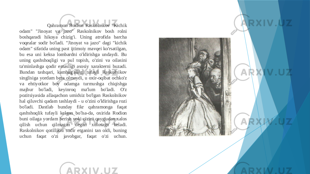  Qahramon Rodion Raskolnikov &#34;Kichik odam&#34; &#34;Jinoyat va jazo&#34; Raskolnikov bosh rolni boshqaradi hikoya chizig&#39;i. Uning atrofida barcha voqealar sodir bo&#39;ladi. &#34;Jinoyat va jazo&#34; dagi &#34;kichik odam&#34; sifatida uning past ijtimoiy mavqei ko&#39;rsatilgan, bu esa uni keksa lombardni o&#39;ldirishga undaydi. Bu uning qashshoqligi va pul topish, o&#39;zini va oilasini ta&#39;minlashga qodir emasligi asosiy xarakterni buzadi. Bundan tashqari, kambag&#39;alligi tufayli Raskolnikov singlisiga yordam bera olmaydi, u oxir-oqibat ochko&#39;z va ehtiyotkor boy odamga turmushga chiqishga majbur bo&#39;ladi, keyinroq ma&#39;lum bo&#39;ladi. O&#39;z pozitsiyasida allaqachon umidsiz bo&#39;lgan Raskolnikov hal qiluvchi qadam tashlaydi - u o&#39;zini o&#39;ldirishga rozi bo&#39;ladi. Dastlab bunday fikr qahramonga faqat qashshoqlik tufayli kelgan bo&#39;lsa-da, oxirida Rodion buni oilaga yordam berish yoki o&#39;zini qayg&#39;udan xalos qilish uchun qilmagan degan xulosaga keladi. Raskolnikov qotillikni sodir etganini tan oldi, buning uchun faqat o&#39;zi javobgar, faqat o&#39;zi uchun. 