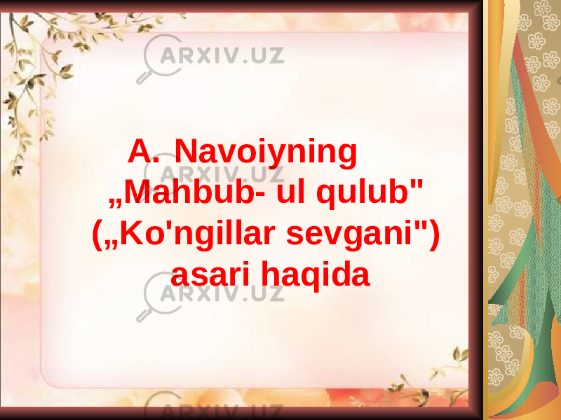 A. Navoiyning „Mahbub- ul qulub&#34; („Ko&#39;ngillar sevgani&#34;) asari haqida 