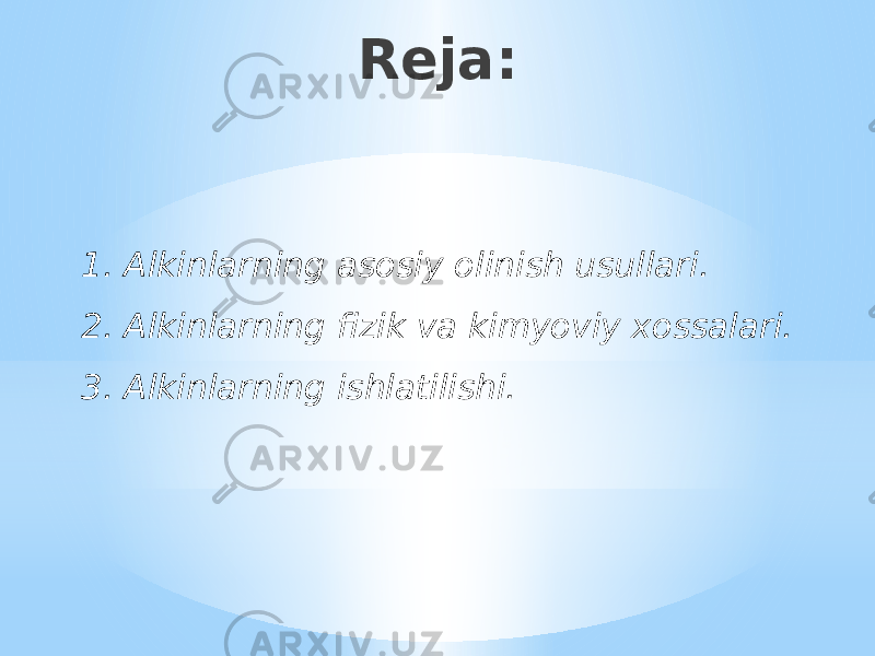 Reja: 1. Alkinlarning asosiy olinish usullari. 2. Alkinlarning fizik va kimyoviy xossalari. 3. Alkinlarning ishlatilishi. 