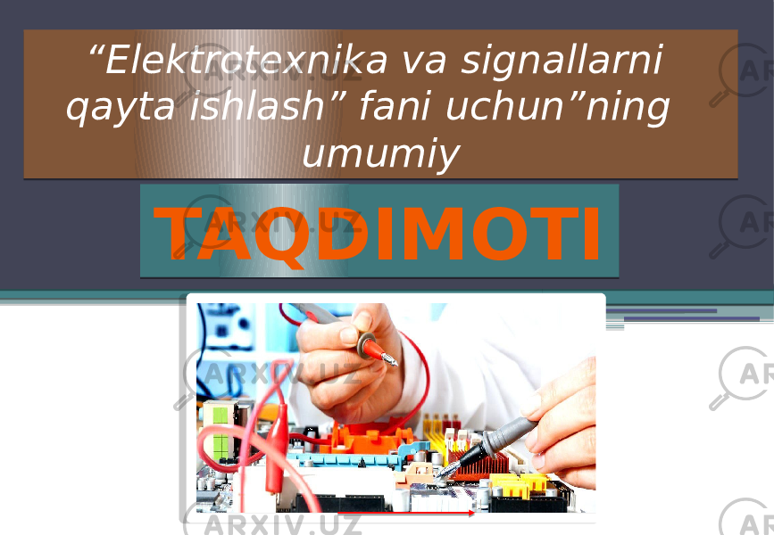 “ Elektrotexnika va signallarni qayta ishlash” fani uchun”ning umumiy TAQDIMOTI 01 0203 110C 1618 01 