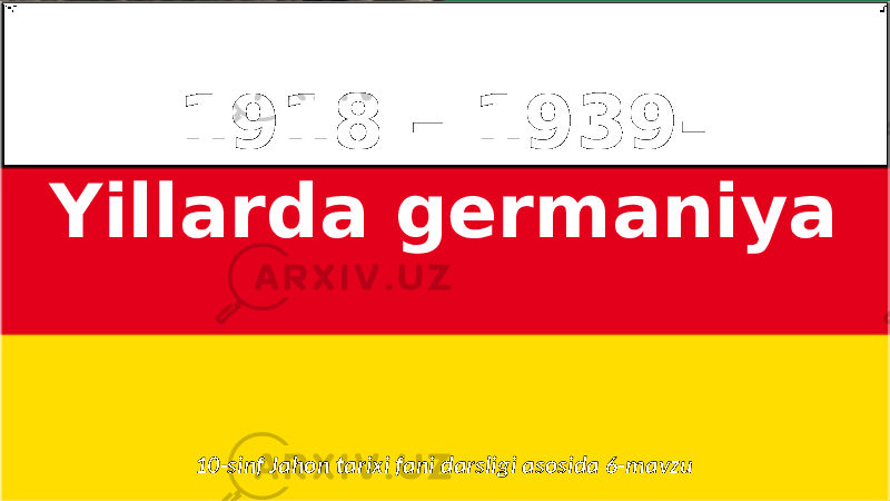 Name of Presentation Company Name1918 – 1939- Yillarda germaniya 10-sinf Jahon tarixi fani darsligi asosida 6-mavzu 