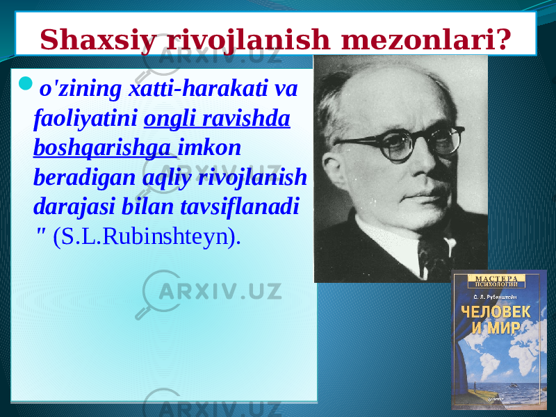Shaxsiy rivojlanish mezonlari?  o&#39;zining xatti-harakati va faoliyatini ongli ravishda boshqarishga imkon beradigan aqliy rivojlanish darajasi bilan tavsiflanadi &#34; (S.L.Rubinshteyn). 01 04 0E0B 04 18 050814 18 17 1B07 1D1E1C1F 