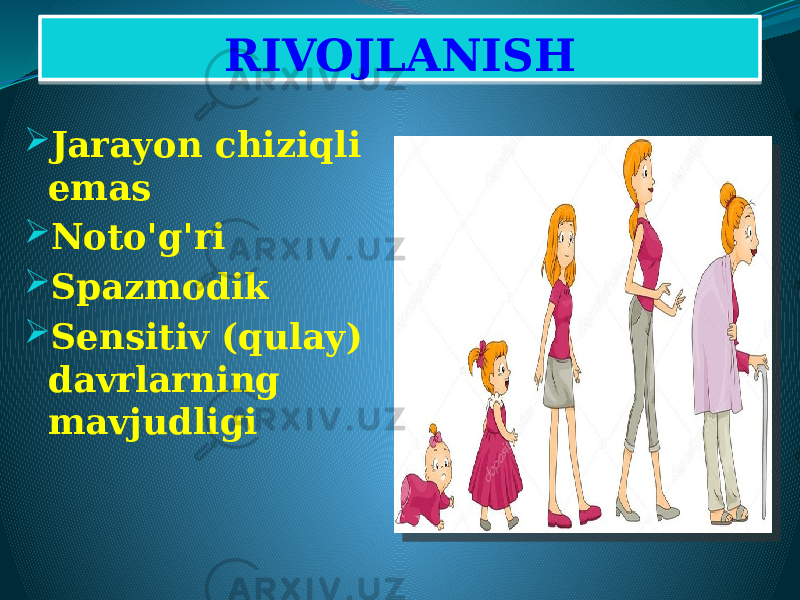 RIVOJLANISH  Jarayon chiziqli emas  Noto&#39;g&#39;ri  Spazmodik  Sensitiv (qulay) davrlarning mavjudligi08 