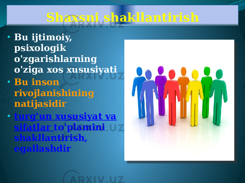 Shaxsni shakllantirish • Bu ijtimoiy, psixologik o&#39;zgarishlarning o&#39;ziga xos xususiyati • Bu inson rivojlanishining natijasidir • turg&#39;un xususiyat va sifatlar to&#39;plamini shakllantirish, egallashdir011217 