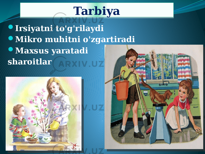 Tarbiya  Irsiyatni to&#39;g&#39;rilaydi  Mikro muhitni o&#39;zgartiradi  Maxsus yaratadi sharoitlar10 
