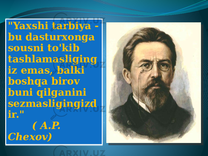 &#34;Yaxshi tarbiya - bu dasturxonga sousni to&#39;kib tashlamasliging iz emas, balki boshqa birov buni qilganini sezmasligingizd ir.&#34; ( A.P. Chexov)3B34 1E 16 201716 152F 1E 1E 16 151A 07 2C 3309 