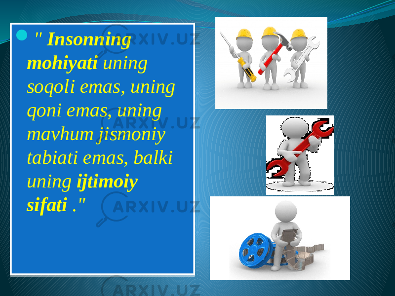  &#34; Insonning mohiyati uning soqoli emas, uning qoni emas, uning mavhum jismoniy tabiati emas, balki uning ijtimoiy sifati .&#34;01 0102 01 080409050A 030405040602 070809080A05020B 09080405020B 0C 130D1405 030405040602 05 03050E0B0C05 1601 