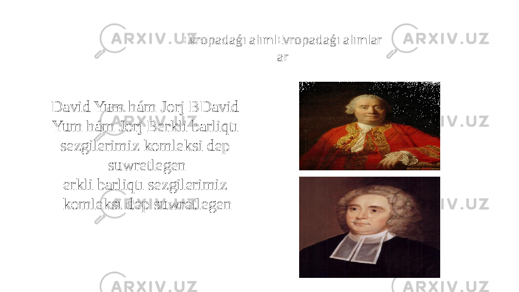 Evropadaǵı alımlEvropadaǵı alımlar ar David Yum hám Jorj Berkli barliqtı sezgilerimiz komleksi dep suwretlegenDavid Yum hám Jorj BDavid Yum hám Jorj Berkli barliqtı sezgilerimiz komleksi dep suwretlegen erkli barliqtı sezgilerimiz komleksi dep suwretlegen 