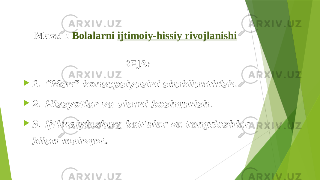 Mavzu: Bolalarni  ijtimoiy-hissiy rivojlanishi REJA:  1. “Men” konsepsiyasini shakllantirish.  2. Hissyotlar va ularni boshqarish.  3. Ijtimoiylashuv, kattalar va tengdoshlar bilan muloqot . 